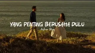 Yang Penting Berusaha Dulu-Astro Slug___lirik