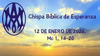 CHISPA B&Iacute;BLICA DE ESPERANZA 12 DE ENERO DE 2026. Mc 1, 14-20