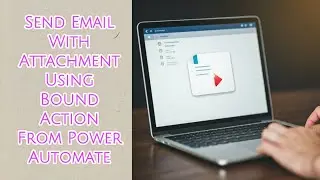 Power Automate: Send Email With Attachment Using Bound Action In Power Automate Flow