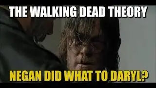 The Walking Dead Season 7 Theory Negan Did What To Do Daryl?