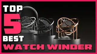 Best Watch Winders in 2023 - Top 5 Watch Winders Review | Are They Worth Buying?