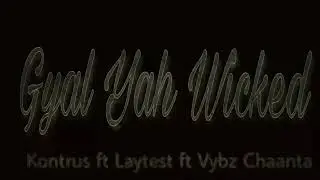 Kontrus ft Laytest ft Vybz Chaanta - Gyal yah wicked (Official Audio) freestyle