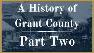 A History of Grant County Part 2