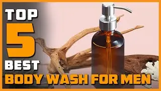 Top 5 Best Body Washes for Men Review in 2023