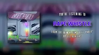 ♫ Lil Beaters - R*pe Whistle