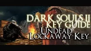 Dark Souls 2: Key Guide - Undead Lockaway Key (Plus Creighton's Location)