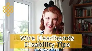 Wire Headbands / Disability Fashion Tips with Jessica Kellgren-Fozard