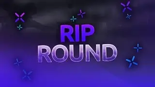 RIP ROUND! :(