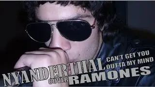 Nyanderthal - CAN'T GET YOU OUTTA MY MIND -THE RAMONES COVER