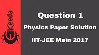 JEE Main 2017 Physics Solution - Question 1 - IIT-JEE Main Physics Paper Video Solution | Ekeeda.com