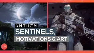 Anthem | Sentinels, Character Motivation & New Art