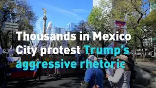 Thousands in Mexico City protest Trump&rsquo;s aggressive rhetoric