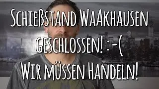 Schie&szlig;stand Waakhausen geschlossen - wir m&uuml;ssen handeln! - Let's Shoot #153