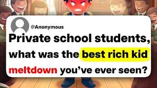 Private school students, what was the best rich kid meltdown you've ever seen?