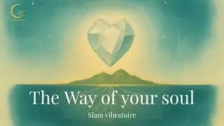 The Way of your Soul | Slam vibratoire