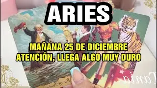 ARIES 🚨 MAÑANA 25 DE DICIEMBRE LLEGA UNA NOTICIA DIFÍCIL… Y NO SE PUEDE IGNORAR 🔮🕯️