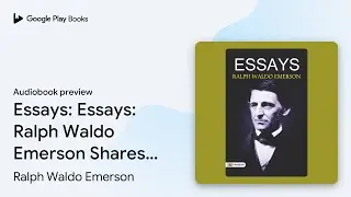 Essays: Essays: Ralph Waldo Emerson Shares&hellip; by Ralph Waldo Emerson &middot; Audiobook preview