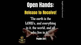 Open Hands: Release to Receive!