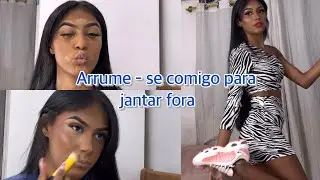 ARRUME- SE COMIGO PARA JANTAR FORA || maquiagem completa