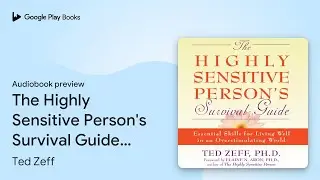 The Highly Sensitive Person's Survival Guide:&hellip; by Ted Zeff &middot; Audiobook preview