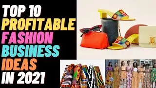 TOP 10 PROFITABLE FASHION BUSINESS IDEAS IN 2021