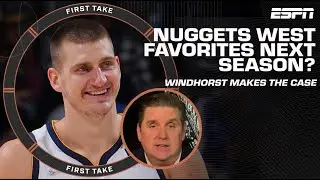 Brian Windhorst makes the case for the Nuggets to be West favorites next season 👀 | First Take