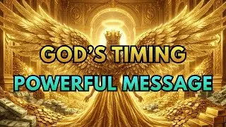 God&rsquo;s Timing Is Here A POWERFUL MESSAGE Many Have Been Waiting For