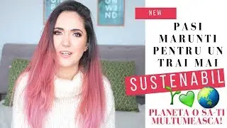 🌎 Pasi marunti pentru un trai mai sustenabil | Planeta o sa iti multumeasca 🌎