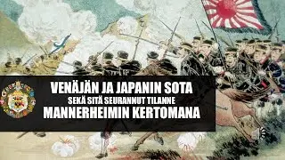Venäjän ja Japanin sota sekä sitä seurannut tilanne C.G. Mannerheimin kuvaamana