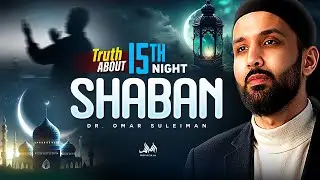 TRUTH ABOUT 15TH NIGHT SHABAN | Dr. Omar&nbsp;Suleiman