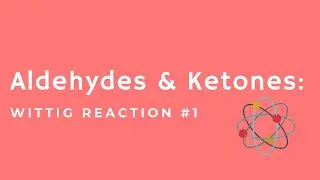 Aldehydes and Ketones:  Wittig Reaction #1