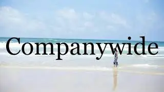 How To Pronounce Companywide🌈🌈🌈🌈🌈🌈Pronunciation Of Companywide