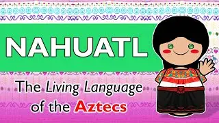 Nahuatl: The Aztec Language Still Spoken by Millions