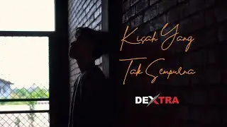 DEXTRA - KISAH YANG TAK SEMPURNA (Official Music Video)