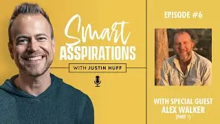 Smart Asspirations: Episode 6 with Alex Walker (Part 1)