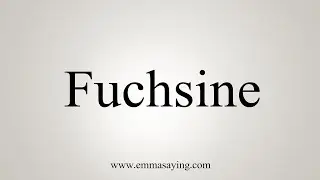 How To Say Fuchsine