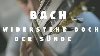 Bach - Widerstehe doch der Sünde, BWV 54  | Daniel Schatz - Guitar