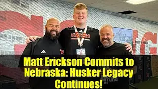 Matt Erickson Commits to Nebraska: Husker Legacy Continues!