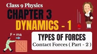 Contact Forces | Class 9 Physics Ch 3 Dynamics - 1 | Friction, Tension and Elastic Forces