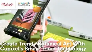 Online Class: Create Trendy Botanical Art With Cupixel's Smart Trace Technology | Michaels