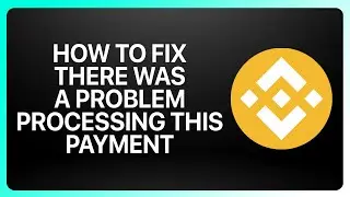 How To Fix There Was A Problem Processing This Payment in Binance 2025! Tutorial