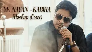 Ye Nayan | Kabira | Bollywood Mashup | Bollywood Cover | Sourish Bhattacharjee