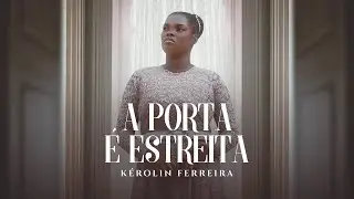 A Porta é Estreita | Kérolin Ferreira (Clipe Oficial)