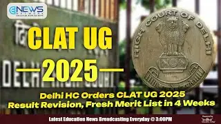 Delhi HC Directs CLAT UG 2025 Result Revision, Merit List Update | Top 5 Education News.
