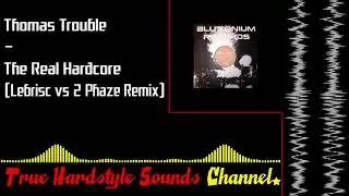 Thomas Trouble - The Real Hardcore (Lebrisc vs 2 Phaze Remix)