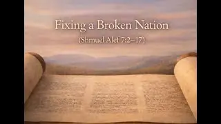 Fixing a Broken Nation (Shmuel Alef 72–17)
