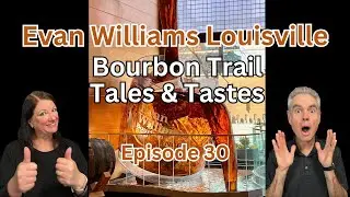 First Evan Williams Tour! Plus 12-Year Bourbon Tasting!