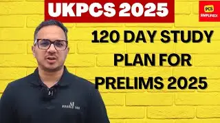 UKPCS 2025 Prelims: 120 Day Study Plan/Time Table