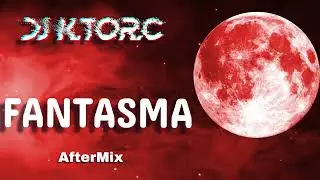 Fantasma (AfterMix)  Dj K.tor.C @ZionLennox