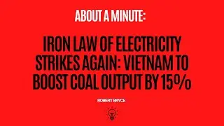 Iron Law Of Electricity Strikes Again: Vietnam To Boost Coal Output By  15%